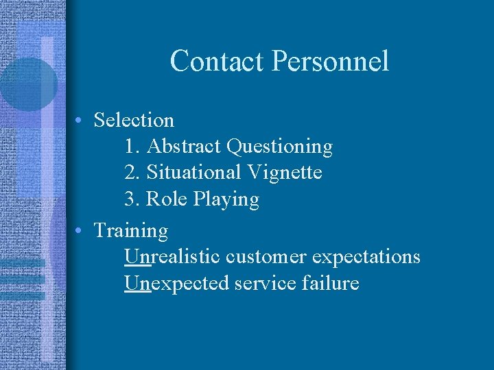 Contact Personnel • Selection 1. Abstract Questioning 2. Situational Vignette 3. Role Playing •