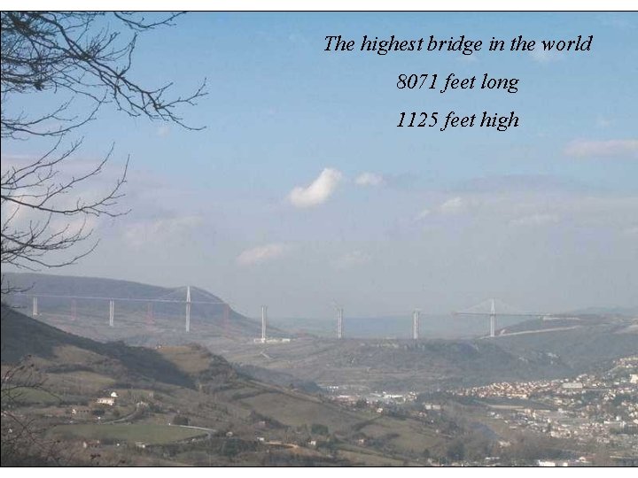 The highest bridge in the world 8071 feet long 1125 feet high 
