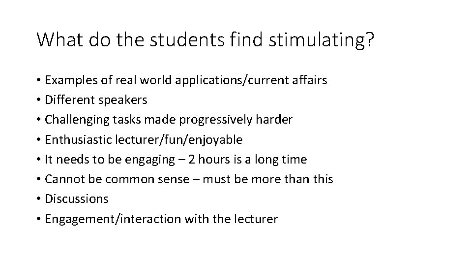 What do the students find stimulating? • Examples of real world applications/current affairs •