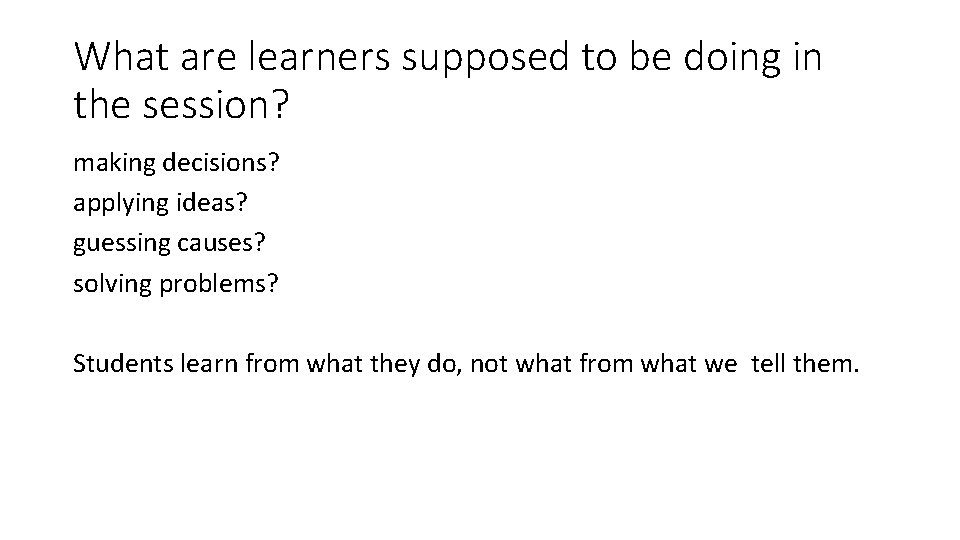 What are learners supposed to be doing in the session? making decisions? applying ideas?