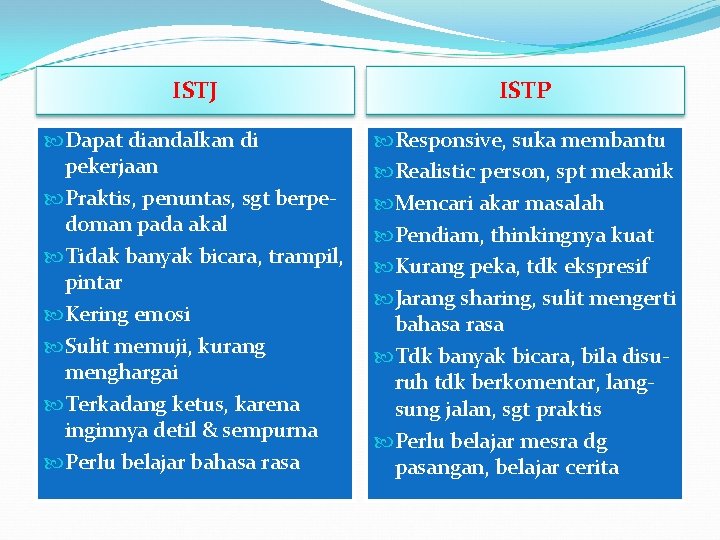 ISTJ ISTP Dapat diandalkan di pekerjaan Praktis, penuntas, sgt berpedoman pada akal Tidak banyak