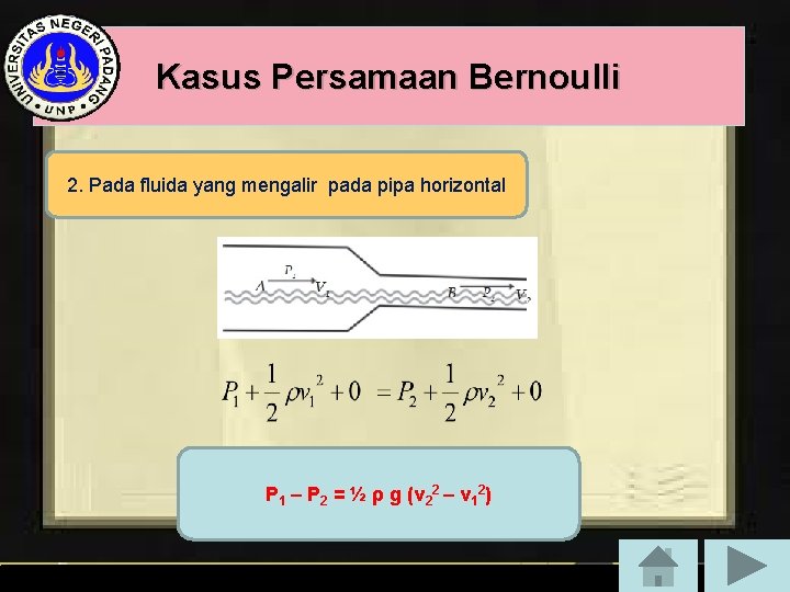 Kasus Persamaan Bernoulli 2. Pada fluida yang mengalir pada pipa horizontal P 1 –