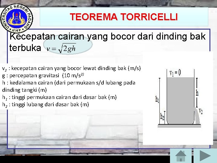 TEOREMA TORRICELLI Kecepatan cairan yang bocor dari dinding bak terbuka v 2 : kecepatan