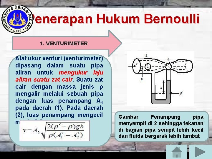 Penerapan Hukum Bernoulli 1. VENTURIMETER Alat ukur venturi (venturimeter) dipasang dalam suatu pipa aliran