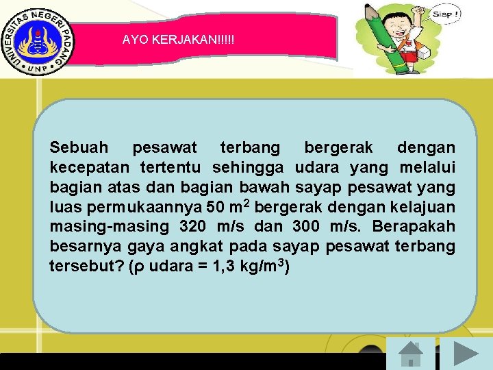 AYO KERJAKAN!!!!! Sebuah pesawat terbang bergerak dengan kecepatan tertentu sehingga udara yang melalui bagian