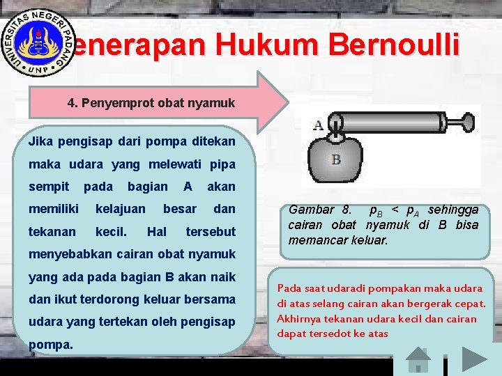 Penerapan Hukum Bernoulli 4. Penyemprot obat nyamuk Jika pengisap dari pompa ditekan maka udara