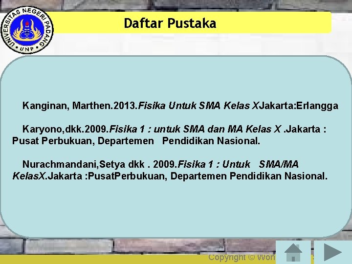 Daftar Pustaka Kanginan, Marthen. 2013. Fisika Untuk SMA Kelas XJakarta: Erlangga Karyono, dkk. 2009.