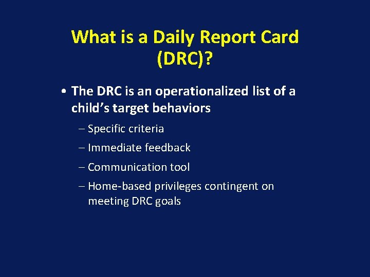 What is a Daily Report Card (DRC)? • The DRC is an operationalized list