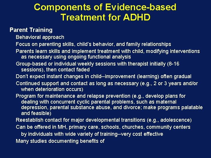 Components of Evidence-based Treatment for ADHD Parent Training Behavioral approach Focus on parenting skills,