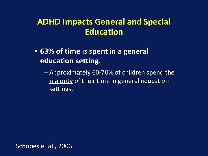 ADHD Impacts General and Special Education • 63% of time is spent in a