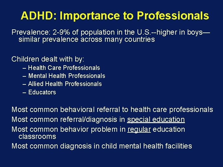 ADHD: Importance to Professionals Prevalence: 2 -9% of population in the U. S. --higher