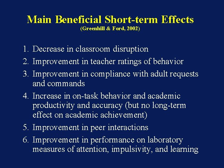 Main Beneficial Short-term Effects (Greenhill & Ford, 2002) 1. Decrease in classroom disruption 2.