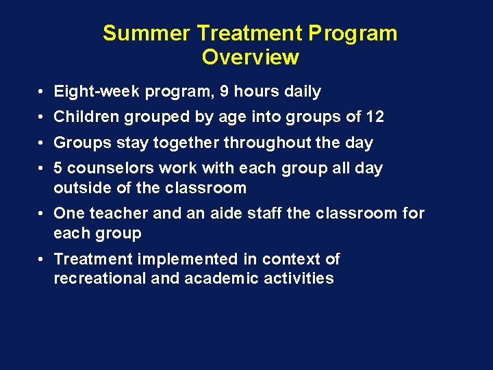 Summer Treatment Program Overview • Eight-week program, 9 hours daily • Children grouped by