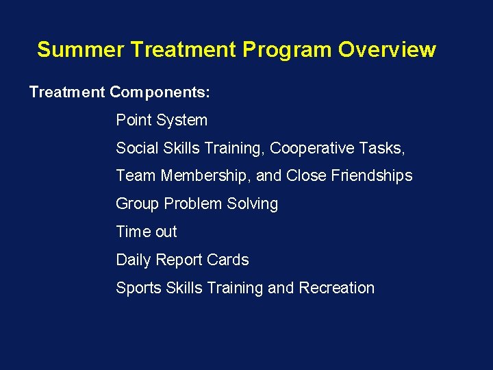 Summer Treatment Program Overview Treatment Components: Point System Social Skills Training, Cooperative Tasks, Team