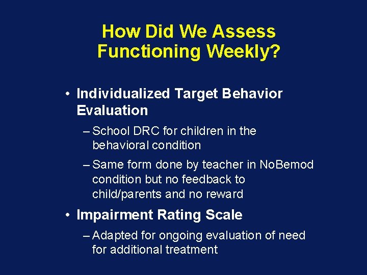 How Did We Assess Functioning Weekly? • Individualized Target Behavior Evaluation – School DRC
