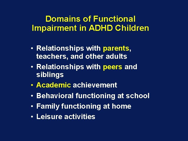 Domains of Functional Impairment in ADHD Children • Relationships with parents, teachers, and other
