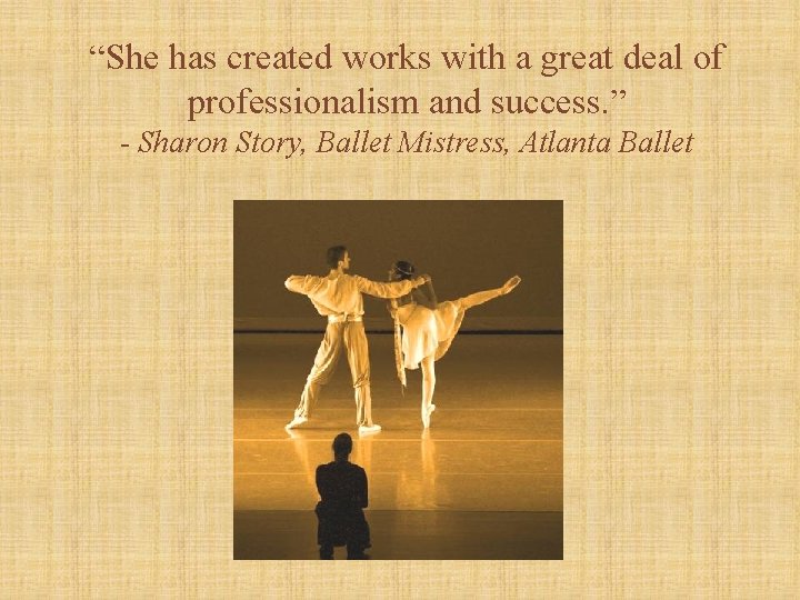 “She has created works with a great deal of professionalism and success. ” -