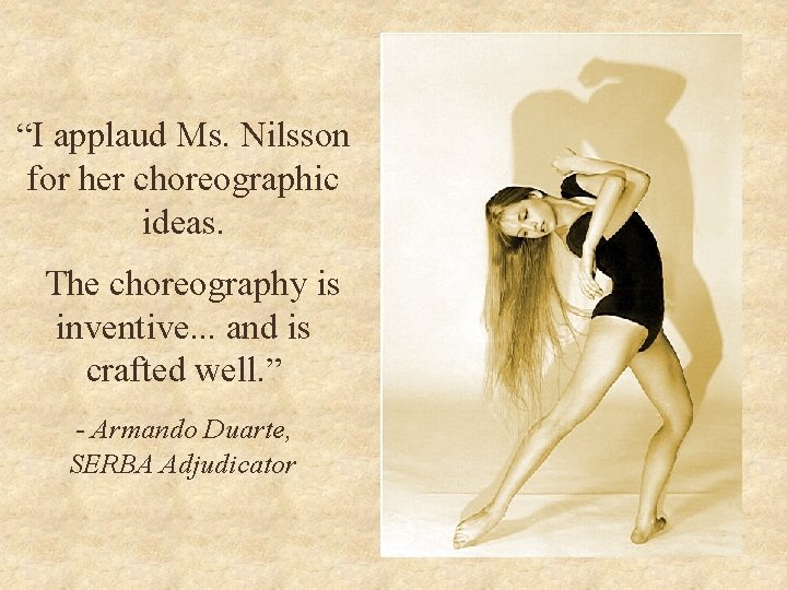 “I applaud Ms. Nilsson for her choreographic ideas. The choreography is inventive. . .