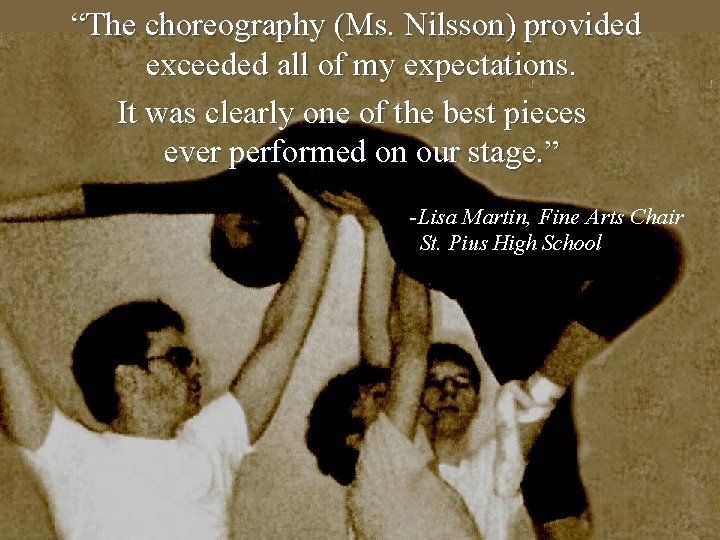  “The choreography (Ms. Nilsson) provided exceeded all of my expectations. It was clearly