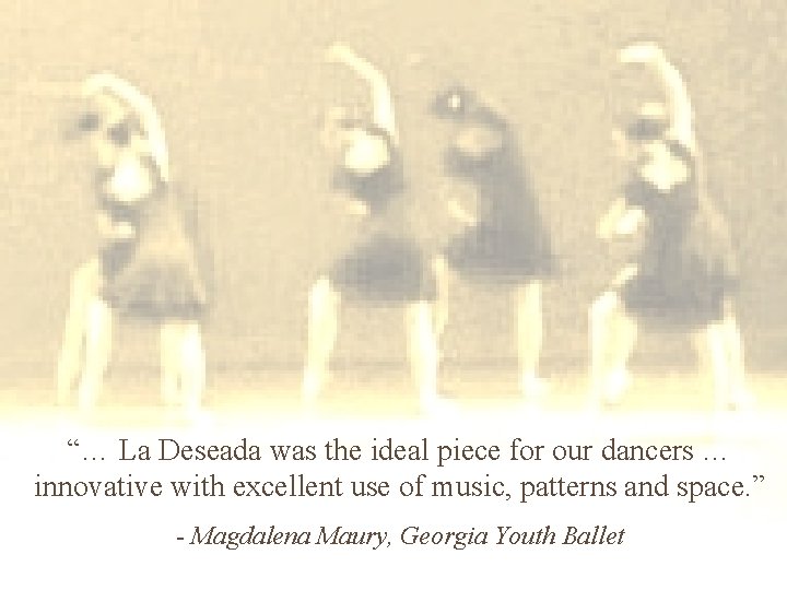 “… La Deseada was the ideal piece for our dancers … innovative with excellent