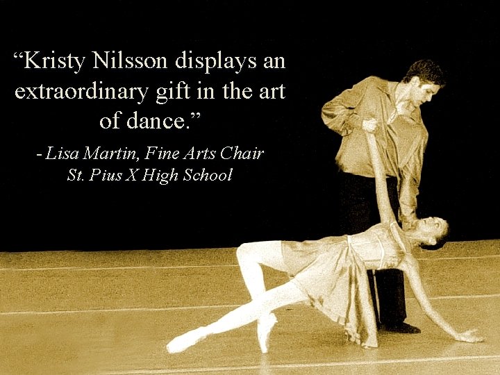 “Kristy Nilsson displays an extraordinary gift in the art of dance. ” - Lisa