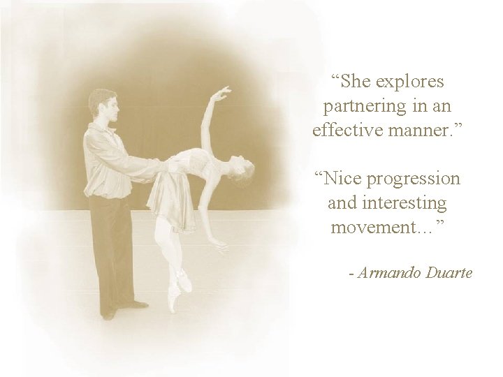 “She explores partnering in an effective manner. ” “Nice progression and interesting movement…” -