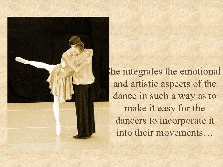 “She integrates the emotional and artistic aspects of the dance in such a way