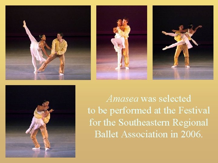 Amasea was selected to be performed at the Festival for the Southeastern Regional Ballet