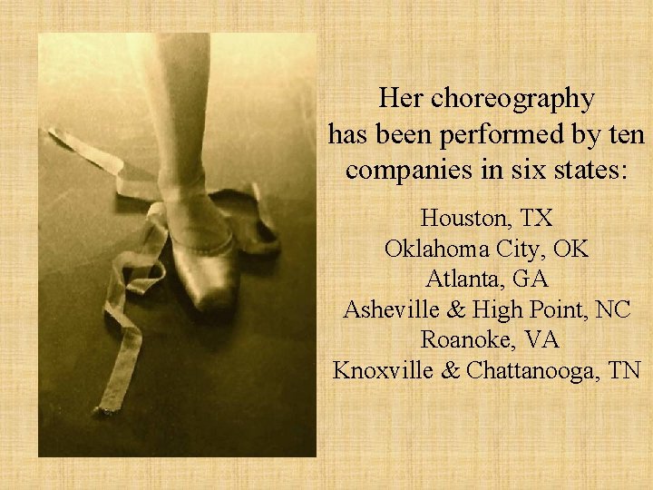 Her choreography has been performed by ten companies in six states: Houston, TX Oklahoma