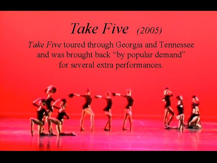 Take Five (2005) Take Five toured through Georgia and Tennessee and was brought back