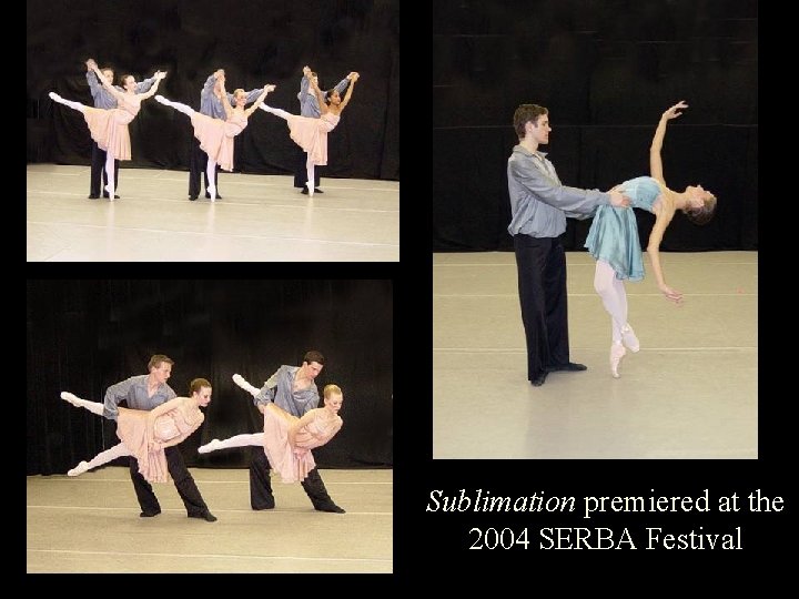 Sublimation premiered at the 2004 SERBA Festival 