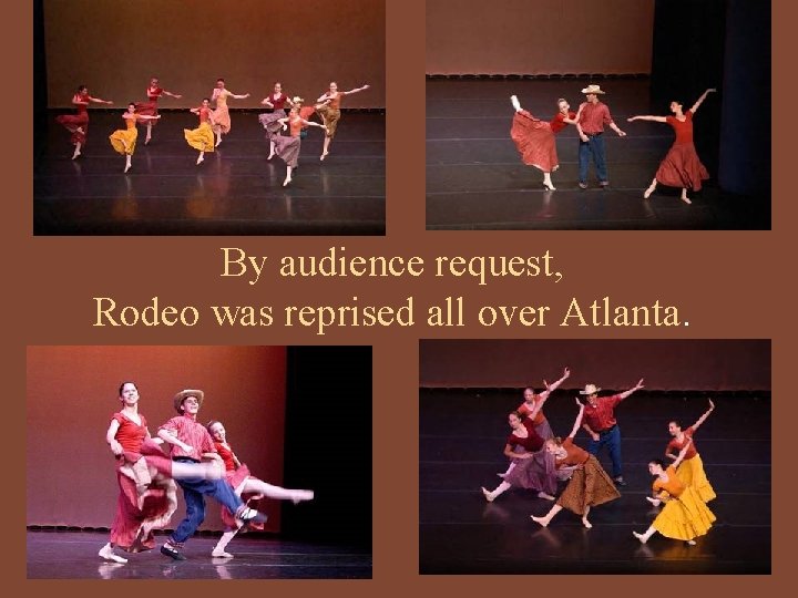 By audience request, Rodeo was reprised all over Atlanta. 