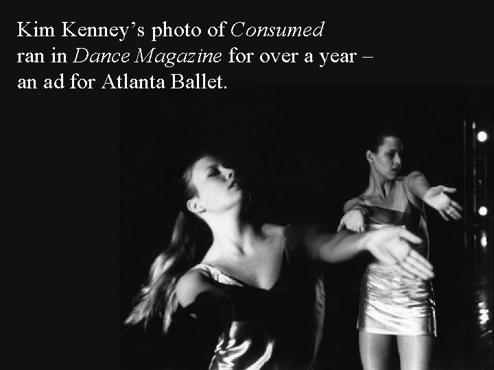 Kim Kenney’s photo of Consumed ran in Dance Magazine for over a year –