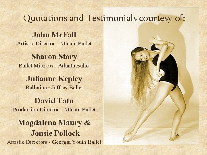 Quotations and Testimonials courtesy of: John Mc. Fall Artistic Director - Atlanta Ballet Sharon