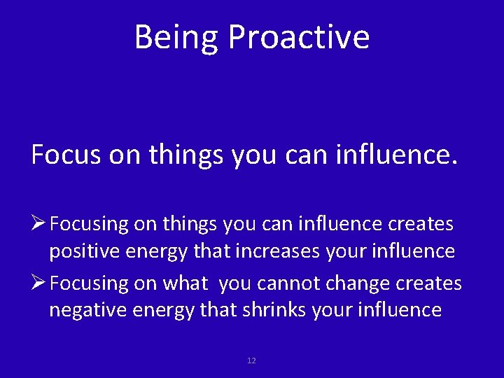 Being Proactive Focus on things you can influence. Ø Focusing on things you can