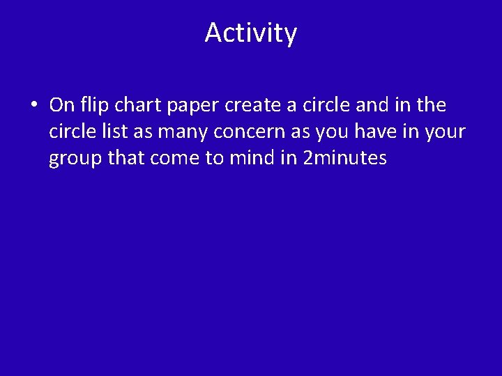 Activity • On flip chart paper create a circle and in the circle list