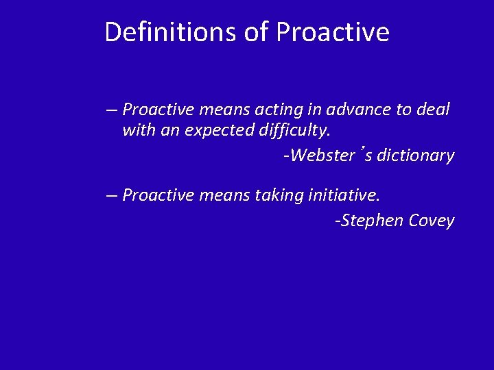 Definitions of Proactive – Proactive means acting in advance to deal with an expected