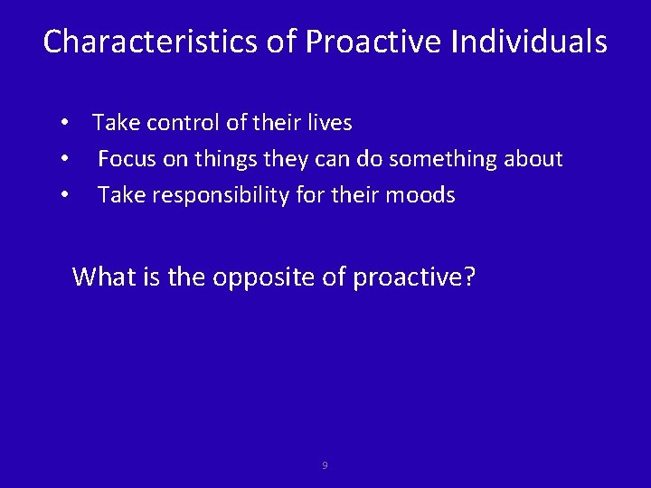 Characteristics of Proactive Individuals • Take control of their lives • Focus on things