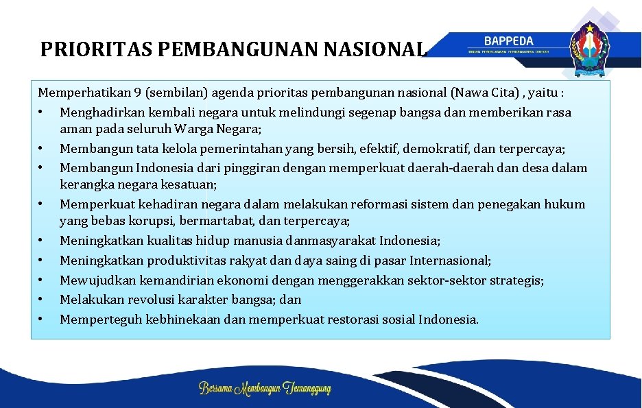 PRIORITAS PEMBANGUNAN NASIONAL Memperhatikan 9 (sembilan) agenda prioritas pembangunan nasional (Nawa Cita) , yaitu