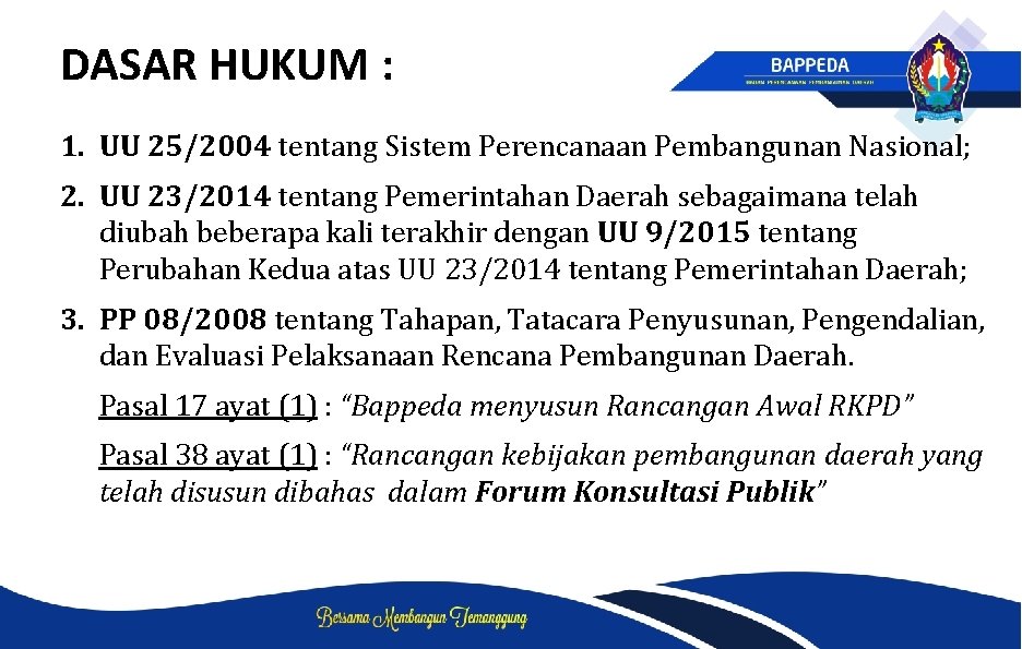 DASAR HUKUM : 1. UU 25/2004 tentang Sistem Perencanaan Pembangunan Nasional; 2. UU 23/2014