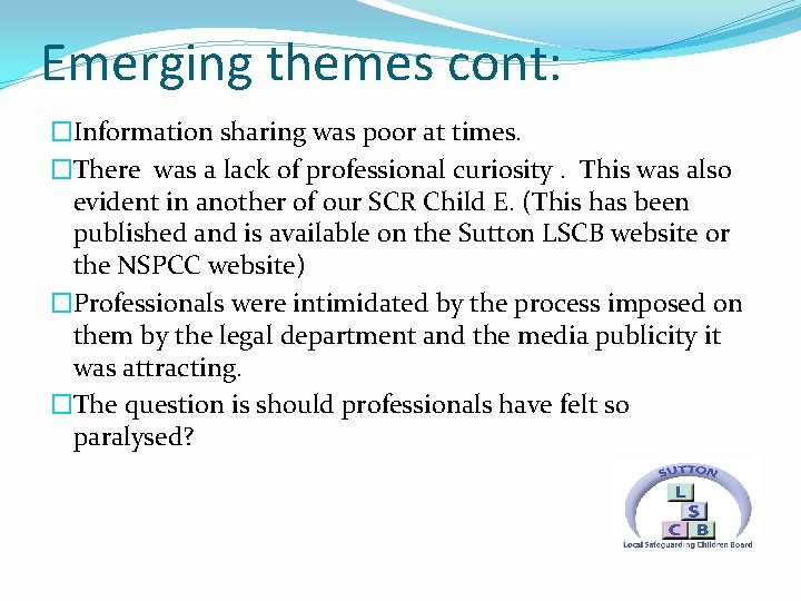 Emerging themes cont: �Information sharing was poor at times. �There was a lack of