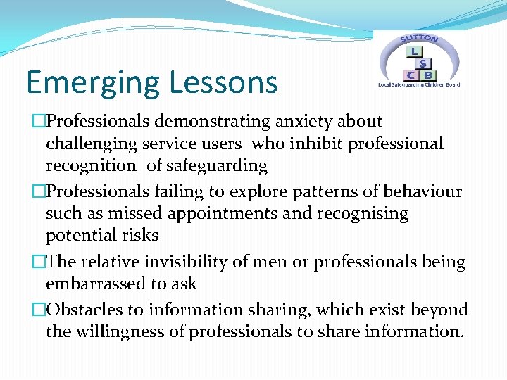 Emerging Lessons �Professionals demonstrating anxiety about challenging service users who inhibit professional recognition of