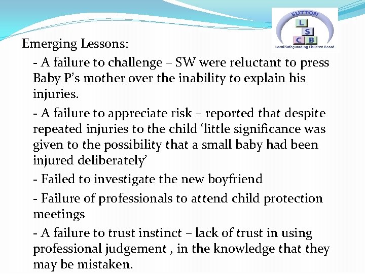 Emerging Lessons: - A failure to challenge – SW were reluctant to press Baby