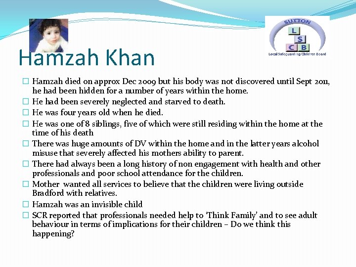 Hamzah Khan � Hamzah died on approx Dec 2009 but his body was not