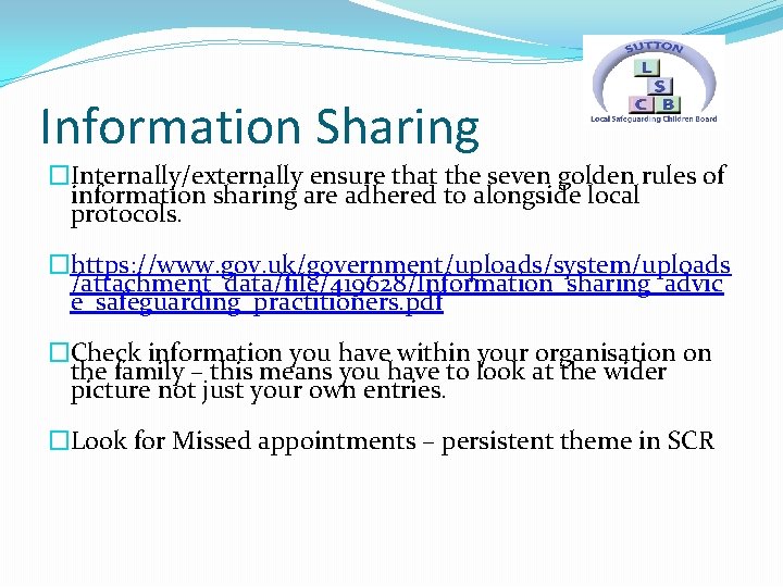 Information Sharing �Internally/externally ensure that the seven golden rules of information sharing are adhered