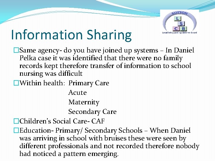 Information Sharing �Same agency- do you have joined up systems – In Daniel Pelka