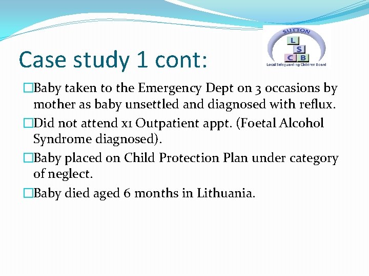 Case study 1 cont: �Baby taken to the Emergency Dept on 3 occasions by