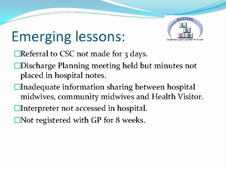 Emerging lessons: �Referral to CSC not made for 3 days. �Discharge Planning meeting held
