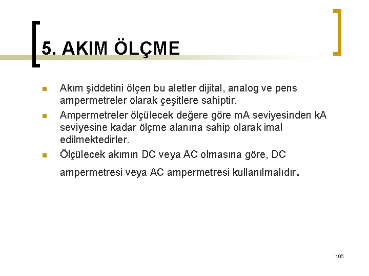 5. AKIM ÖLÇME n n n Akım şiddetini ölçen bu aletler dijital, analog ve