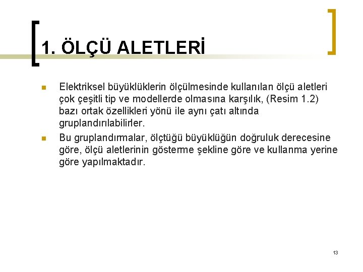 1. ÖLÇÜ ALETLERİ n n Elektriksel büyüklüklerin ölçülmesinde kullanılan ölçü aletleri çok çeşitli tip